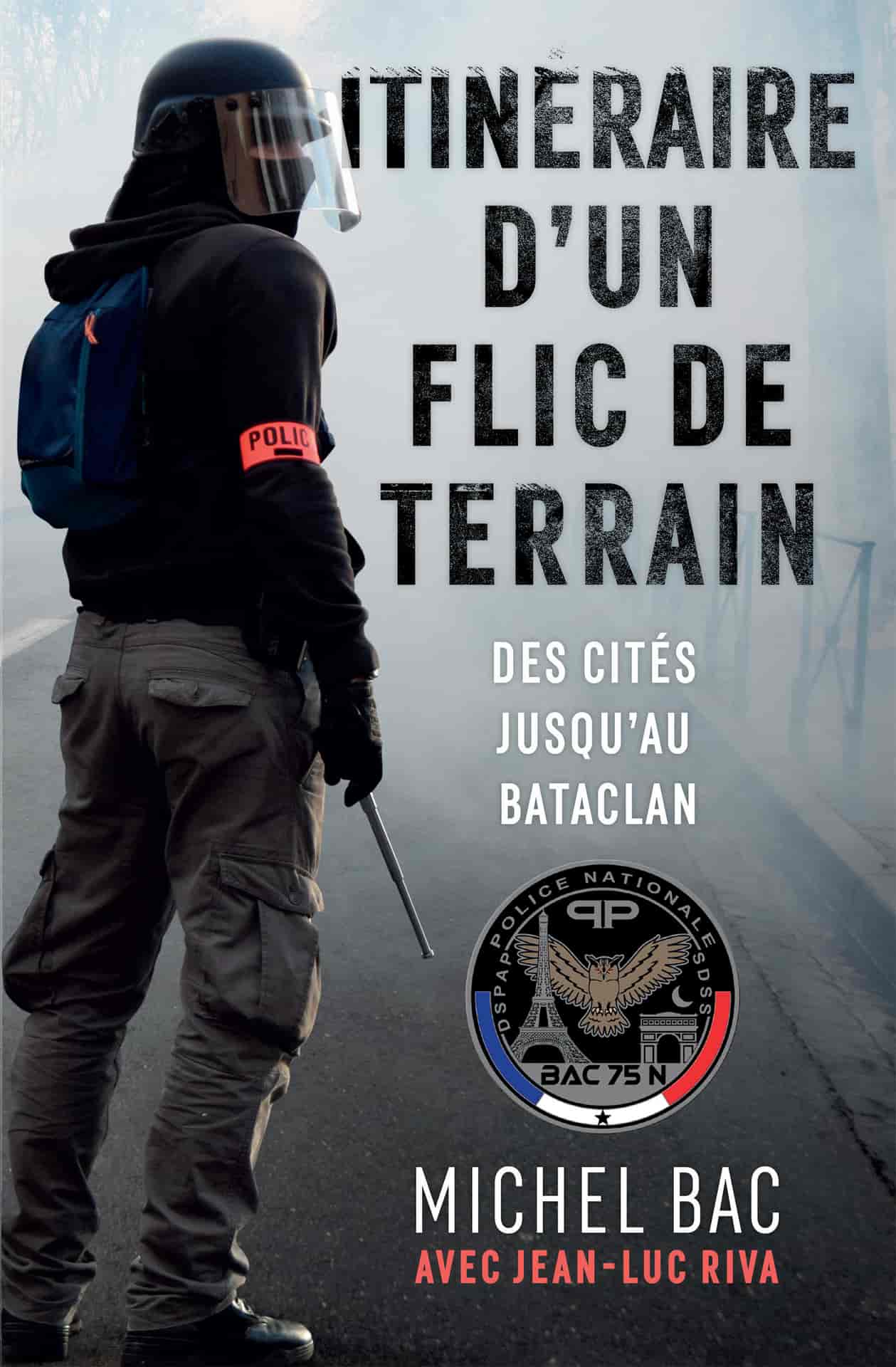 Itinéraire d'un flic de terrain: Des cités jusqu'au Bataclan