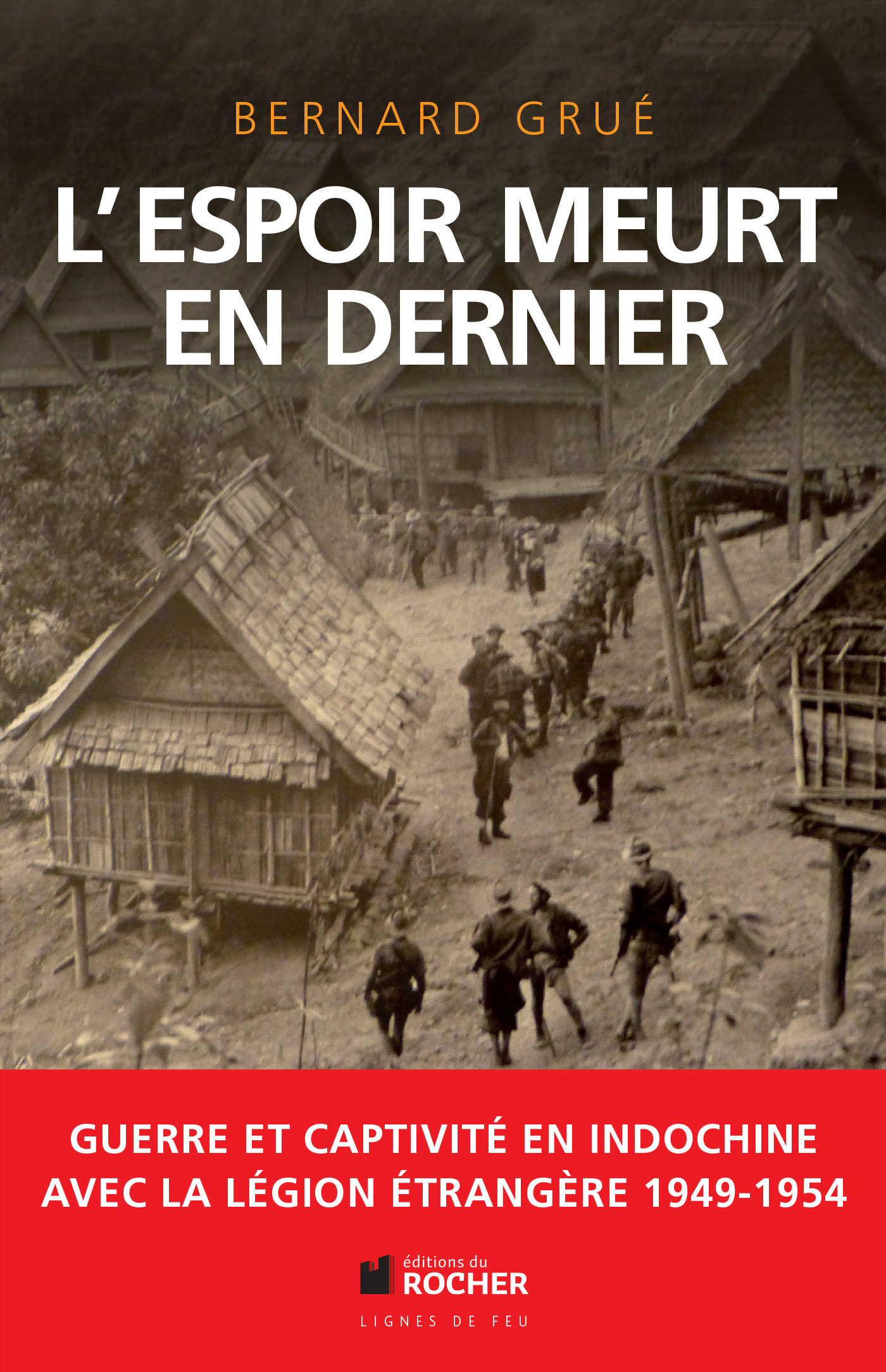 L'espoir meurt en dernier : Guerre et captivité en Indochine avec la Légion étrangère
