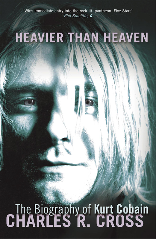 Heavier Than Heaven: A Biography of Kurt Cobain