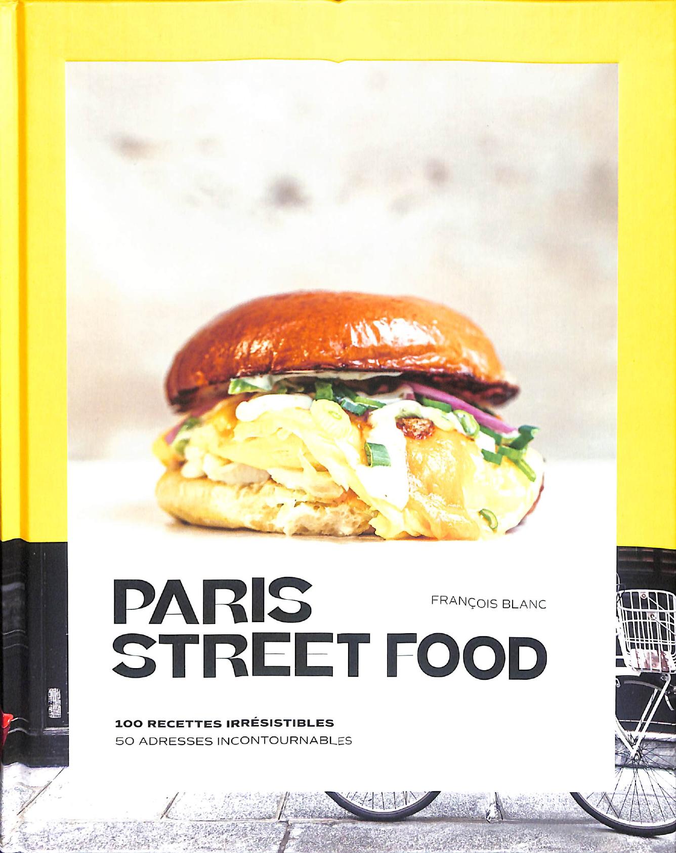 Paris Street food - 100 recettes irrésistibles, 50 adresses incontournables