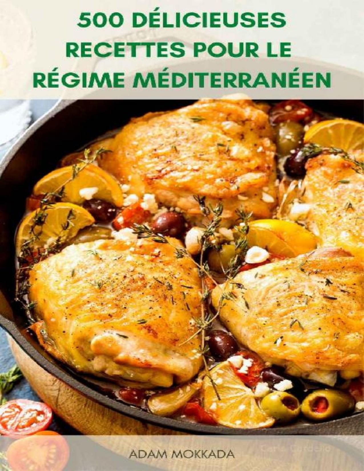 500 Délicieuses Recettes Pour Le Régime Méditerranéen : Guide Complet Du Régime Méditerranéen Pour Les Débutants - Perdre Du Poids Et Moins De Risque De ... - Plan De Repas De 14 Jours