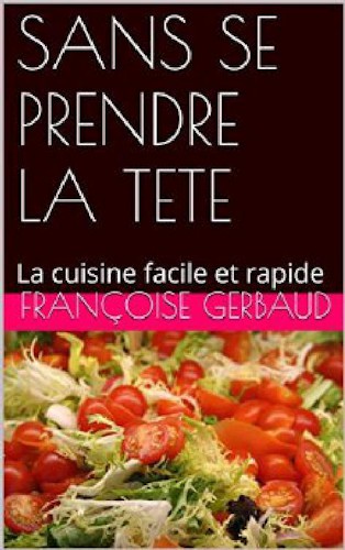 Sans se prendre la tête: La cuisine facile et rapide