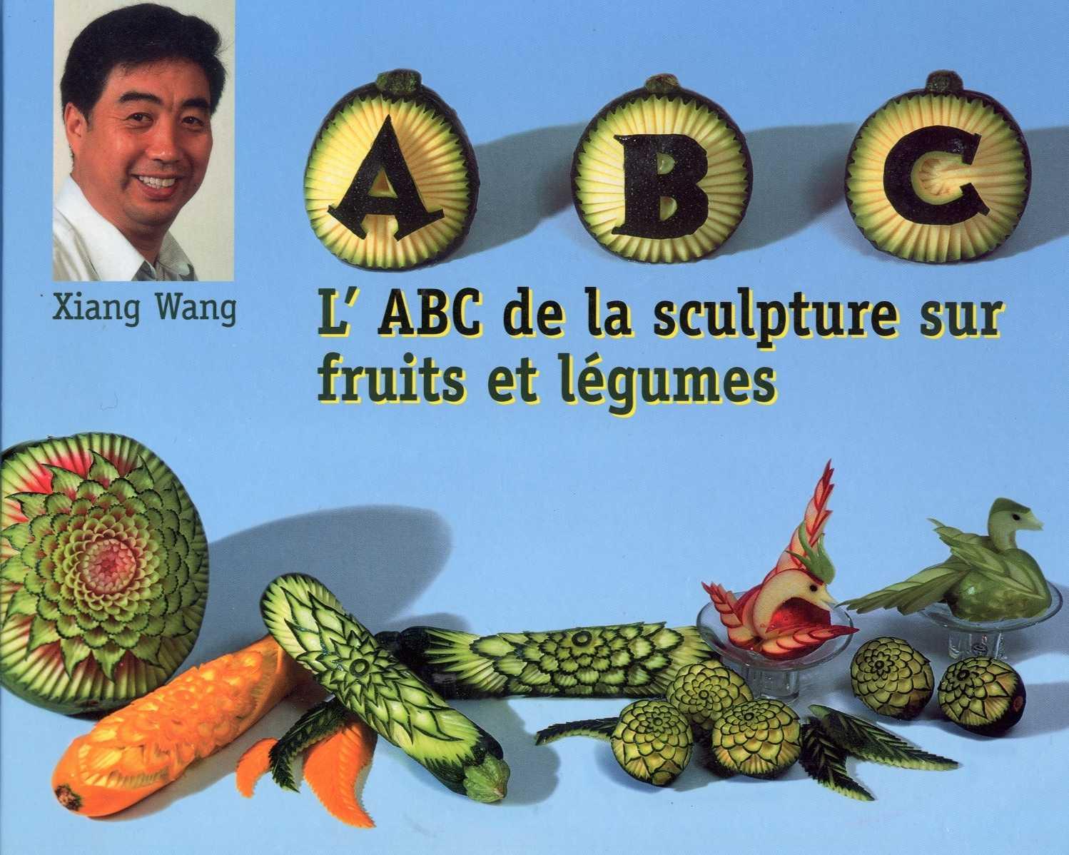 L'abc De La Sculpture Sur Fruits Et Legumes Xiang Wang
