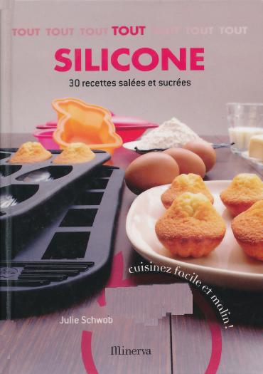 Tout silicone - 30 recettes salées et sucrées