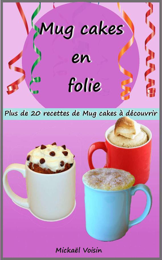 Mug cakes en folie: plus de 20 recettes de Mug cakes à découvrir