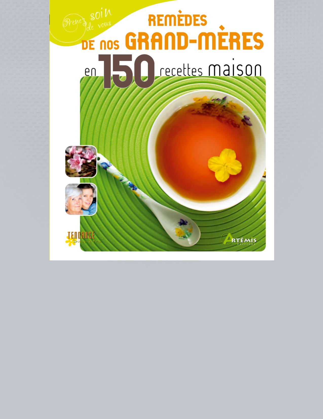 Remèdes de nos grand-mères en 150 recettes maison