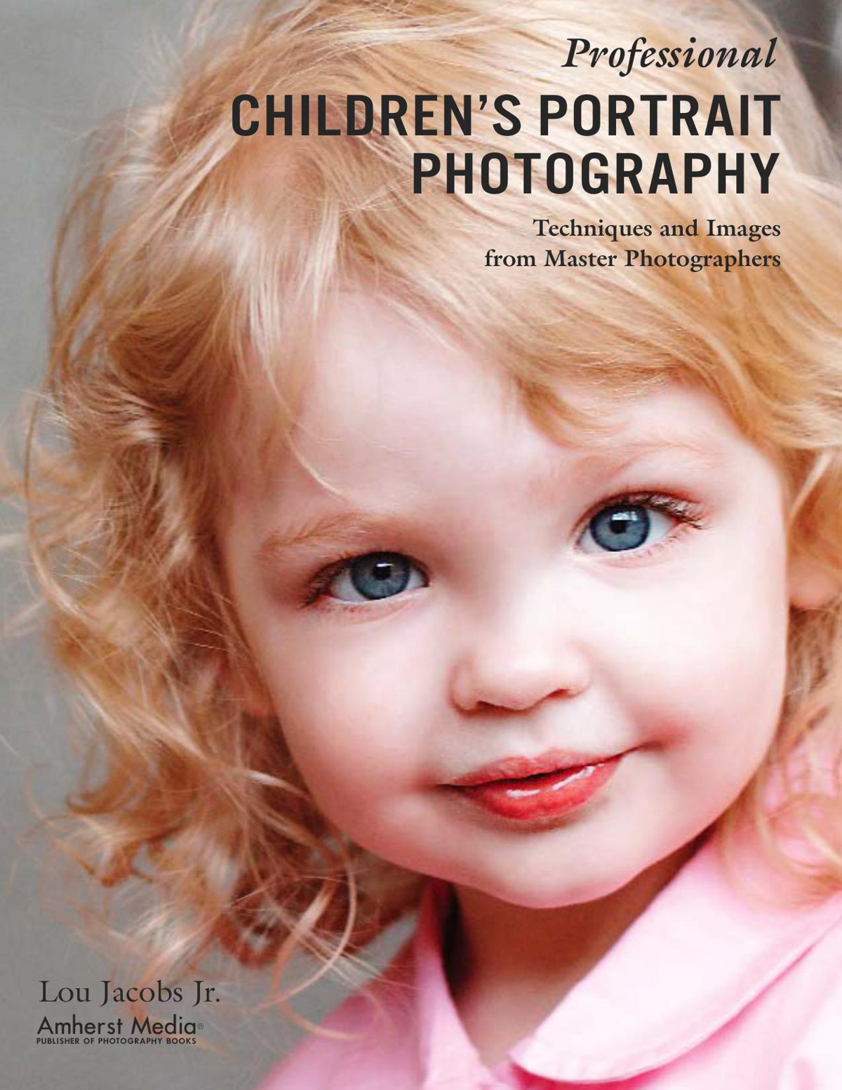 Professional Children's Portrait Photography: Techniques and Images From Master Photographers (Pro Photo Workshop)