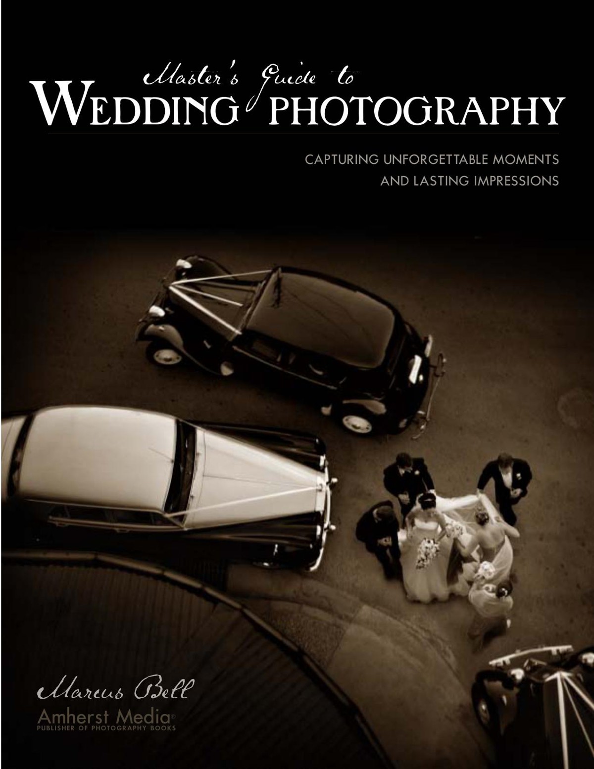 Master's Guide to Wedding Photography: Capturing Unforgettable Moments and Lasting Impressions