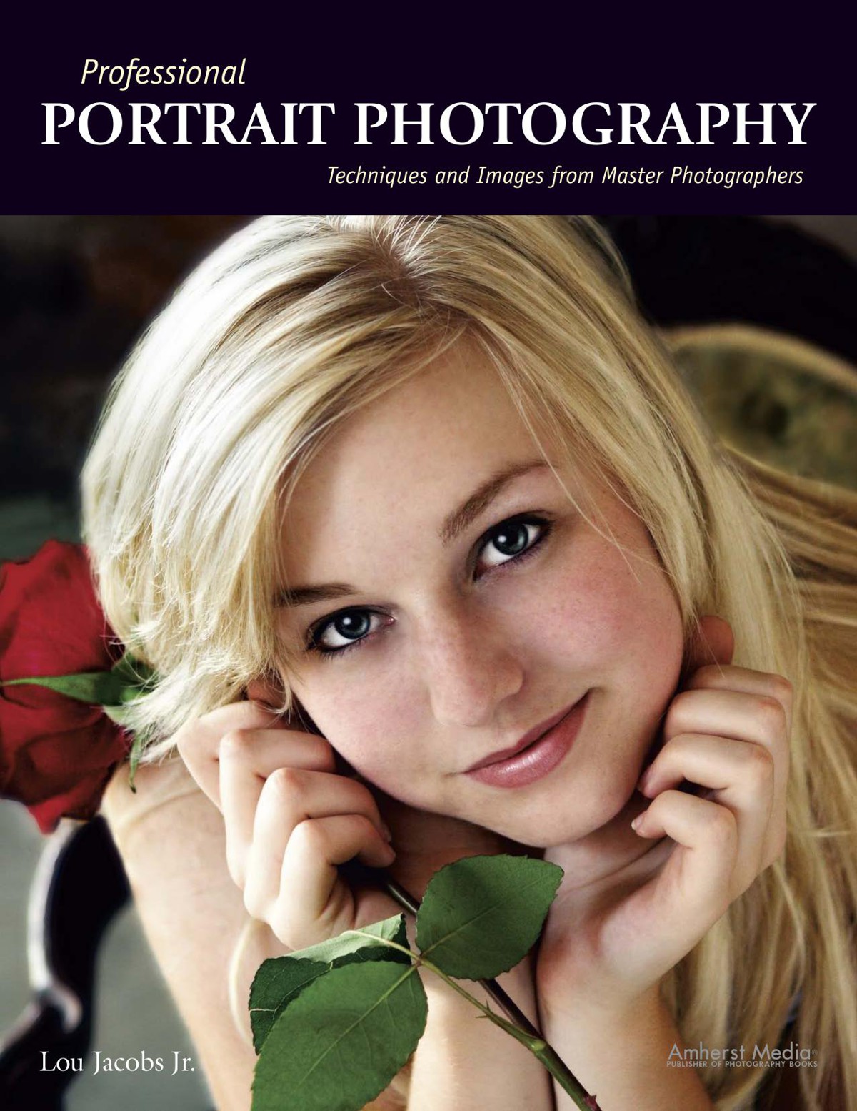 Professional Portrait Photography: Techniques and Images From Master Photographers