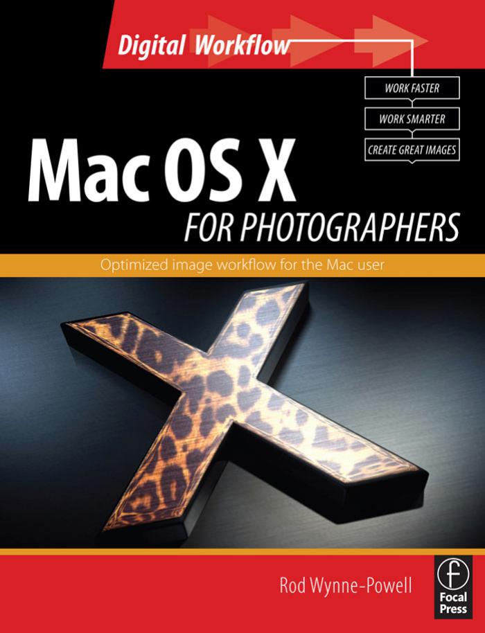 Mac OS X for Photographers : Optimized Image Workflow for the Mac User