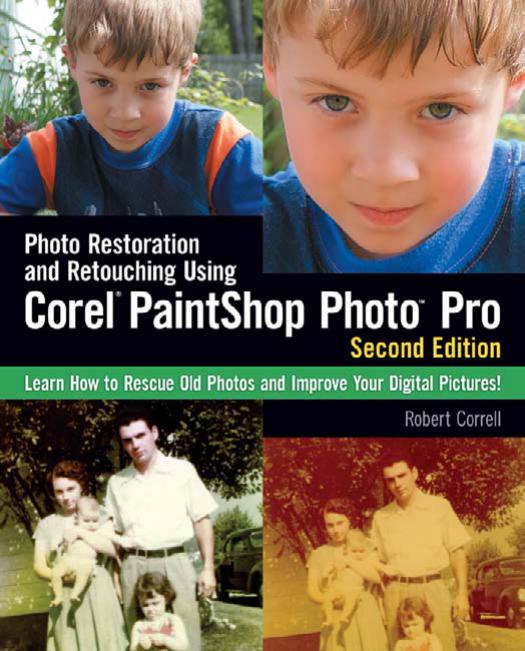 Photo Restoration and Retouching Using Corel PaintShop Photo Pro, Second Edition