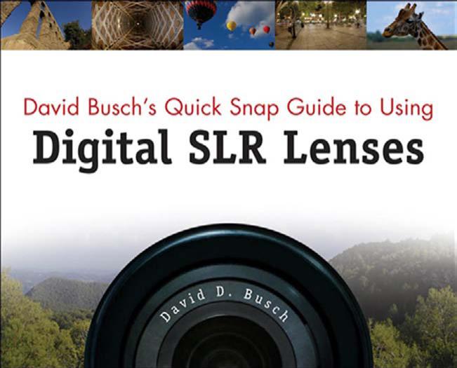 David Busch's Quick Snap Guide to Using Digital SLR Lenses