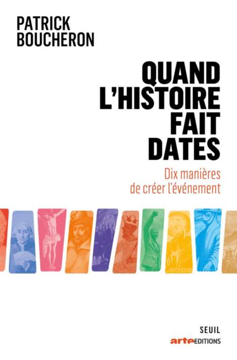 Quand l'histoire fait dates - Dix manières de créer l'événement
