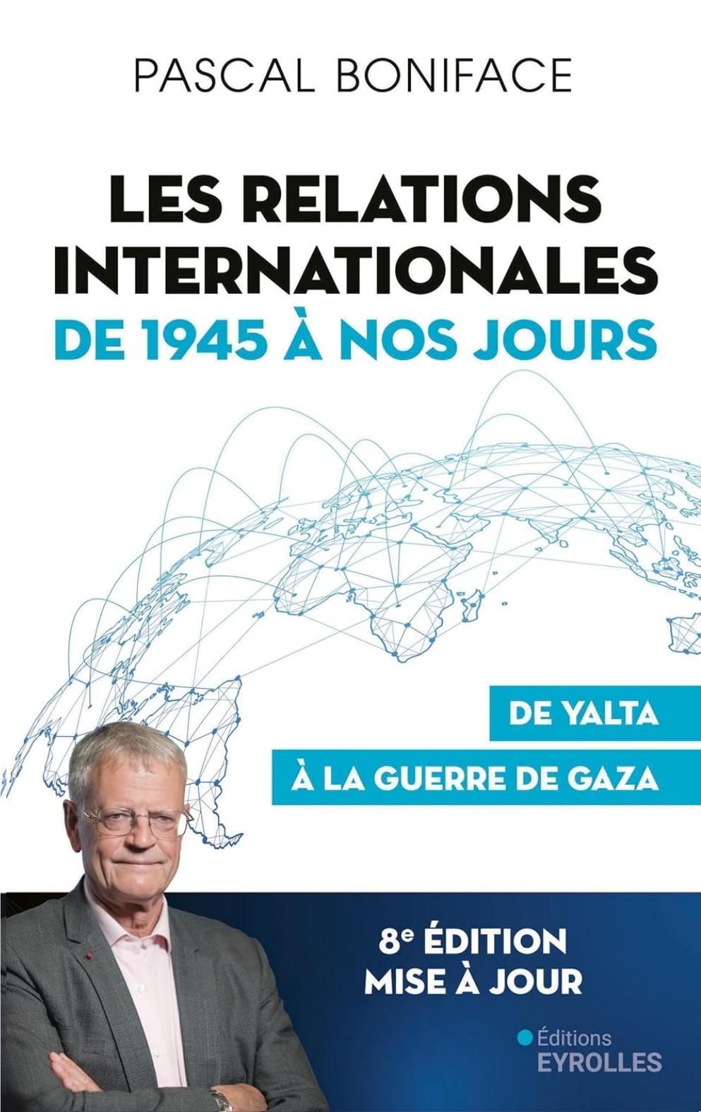 Les relations internationales de 1945 à nos jours: De Yalta à la guerre de Gaza (8 ème édition)