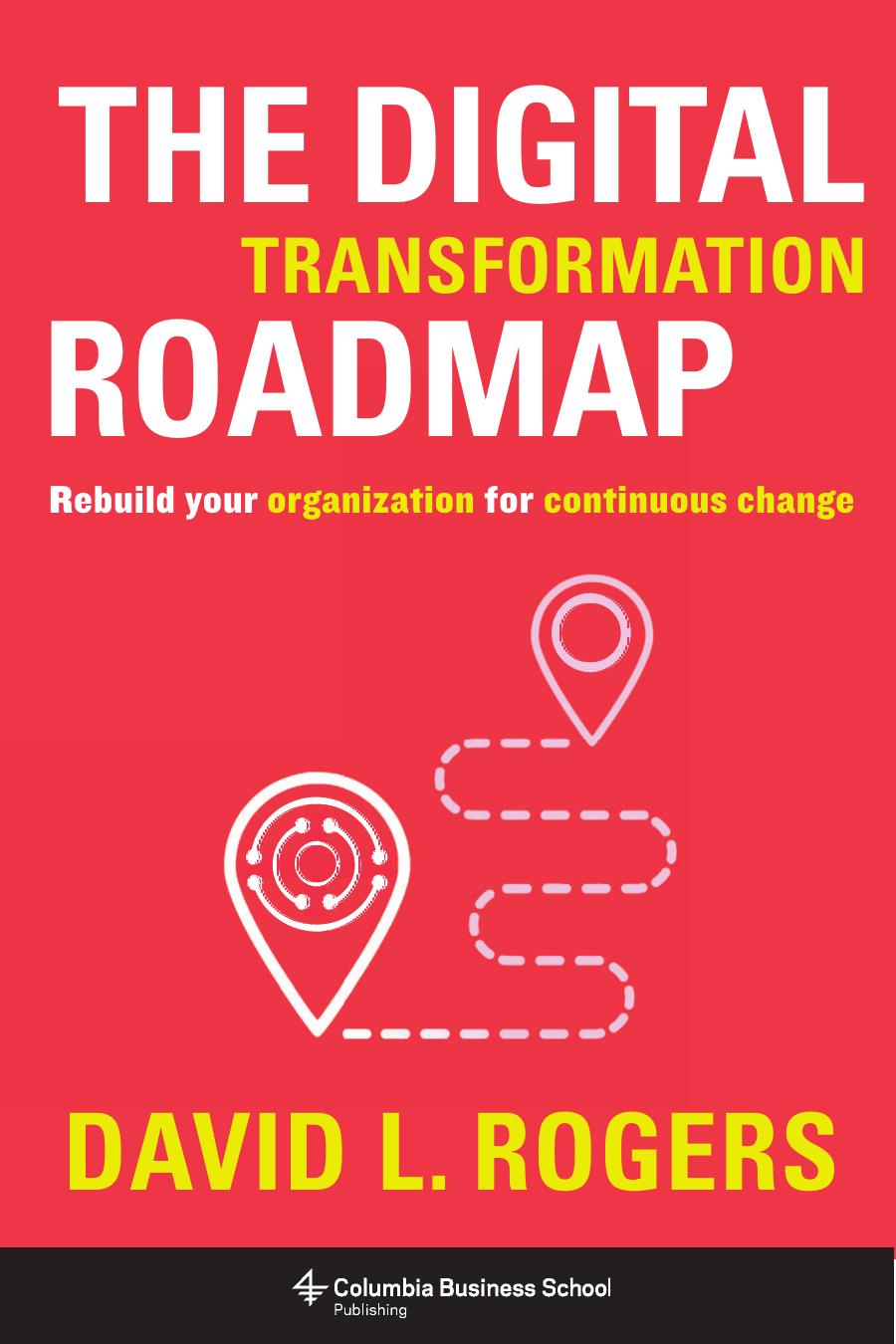 The Digital Transformation Roadmap: Rebuild Your Organization for Continuous Change