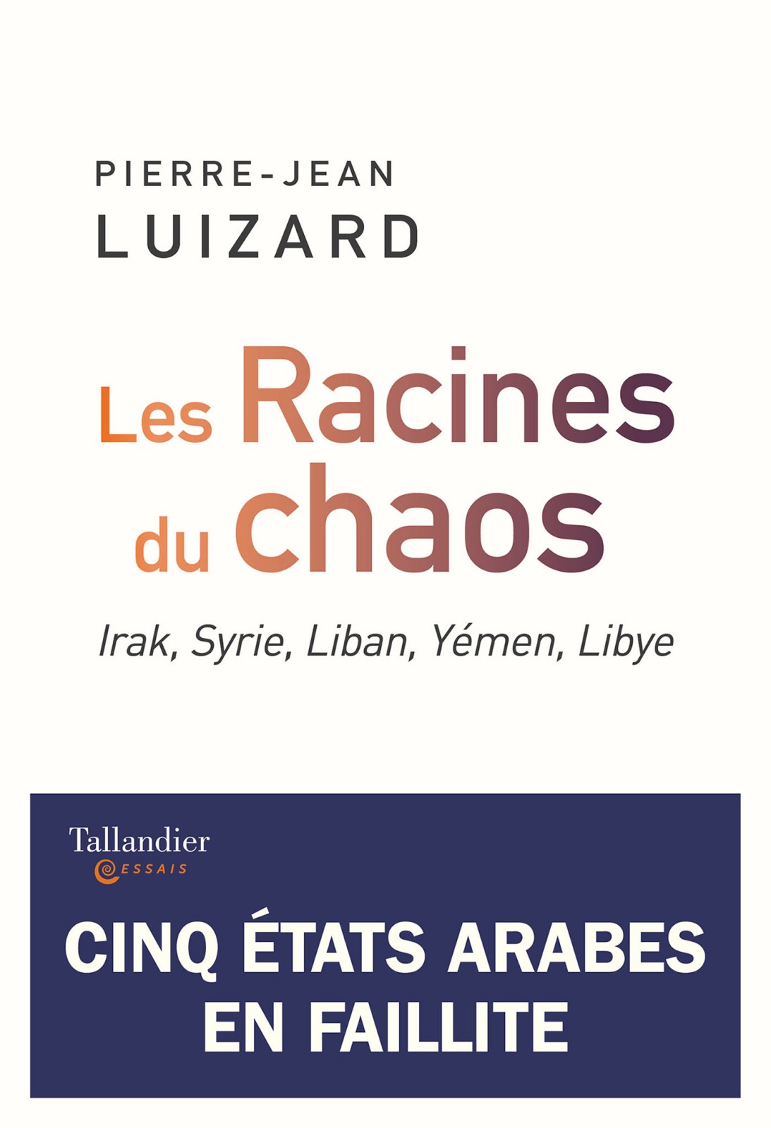Les racines du chaos – Irak, Syrie, Liban, Yémen, Lybie – Cinq états arabe en faillite