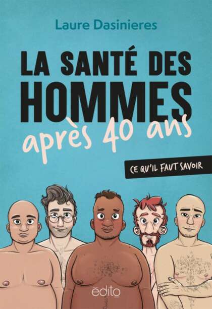 La santé des hommes après 40 ans: Troubles de l'érection, poids, prostate, sommeil, fertilité... Ce qu'il faut savoir