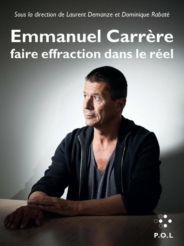 Emmanuel Carrère : Faire effraction dans le réel