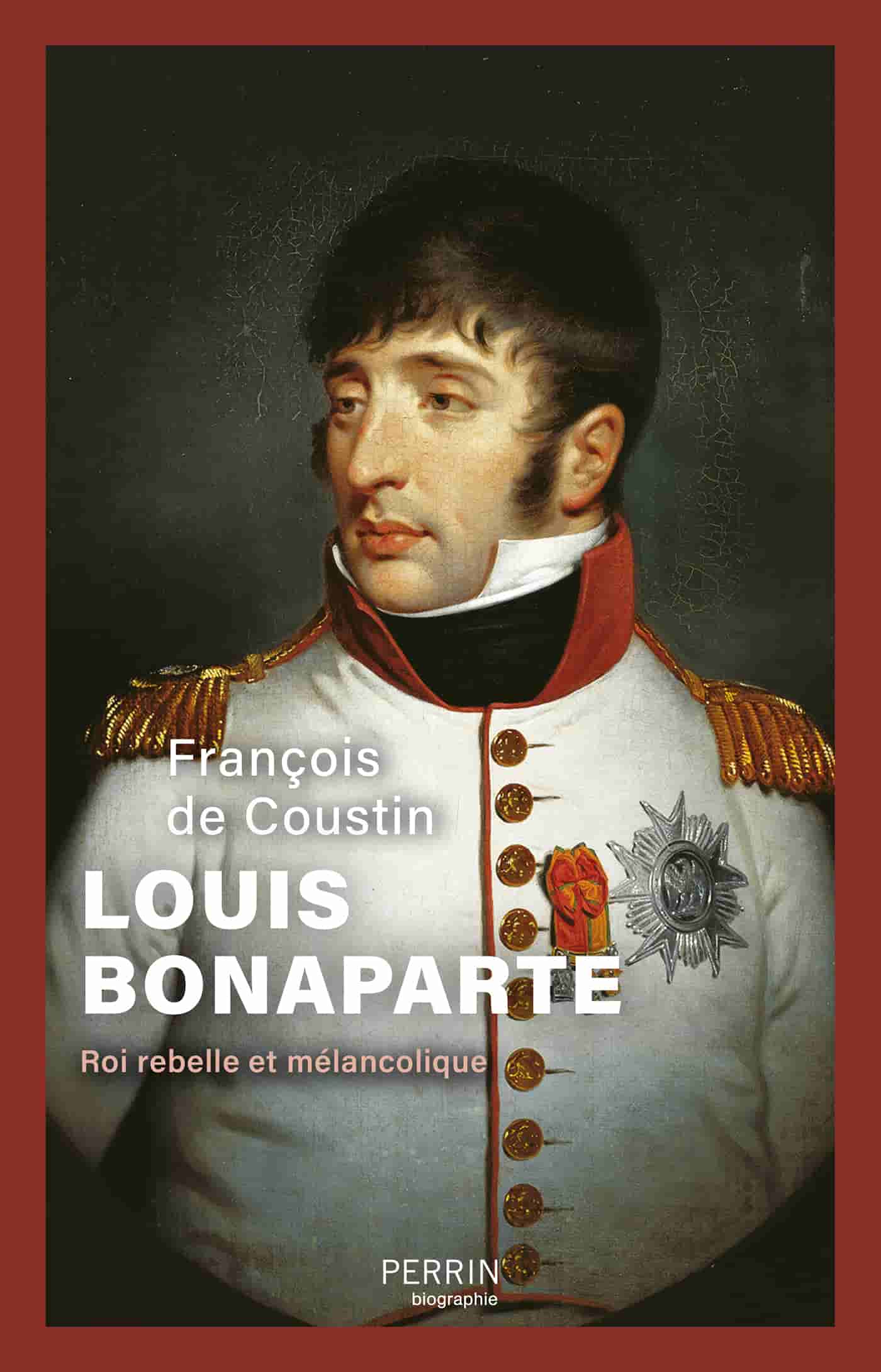 Louis Bonaparte: Roi rebelle et mélancolique