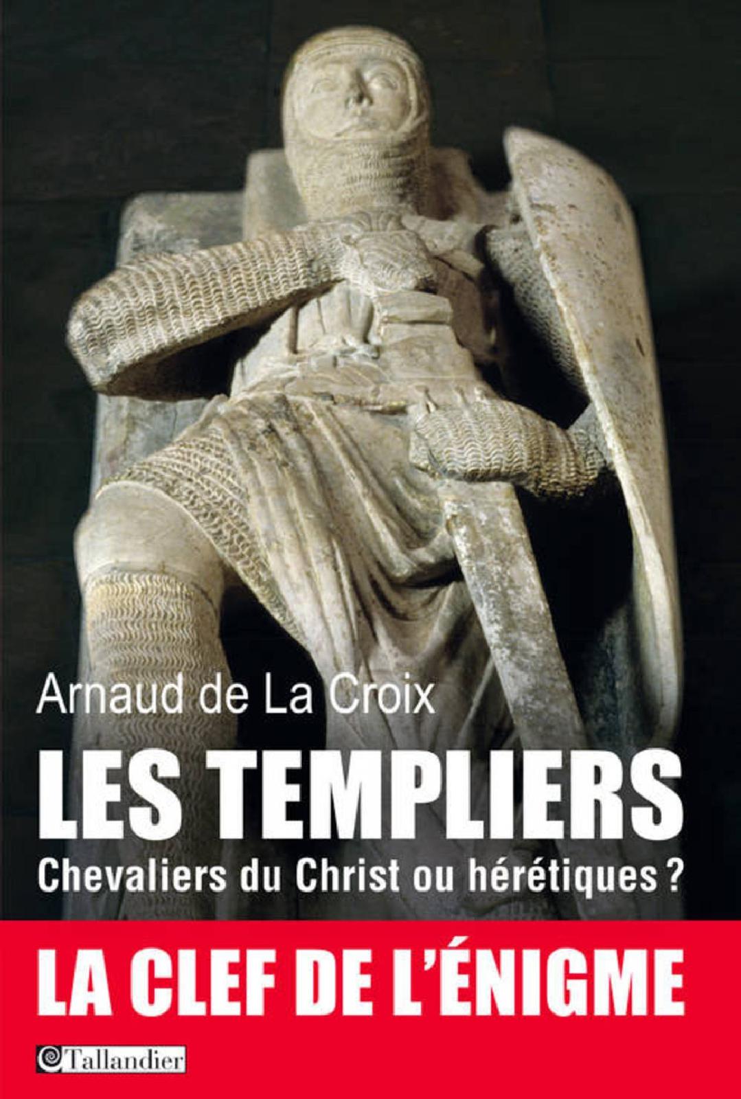 Les templiers, Chevaliers du Christ ou hérétiques ?