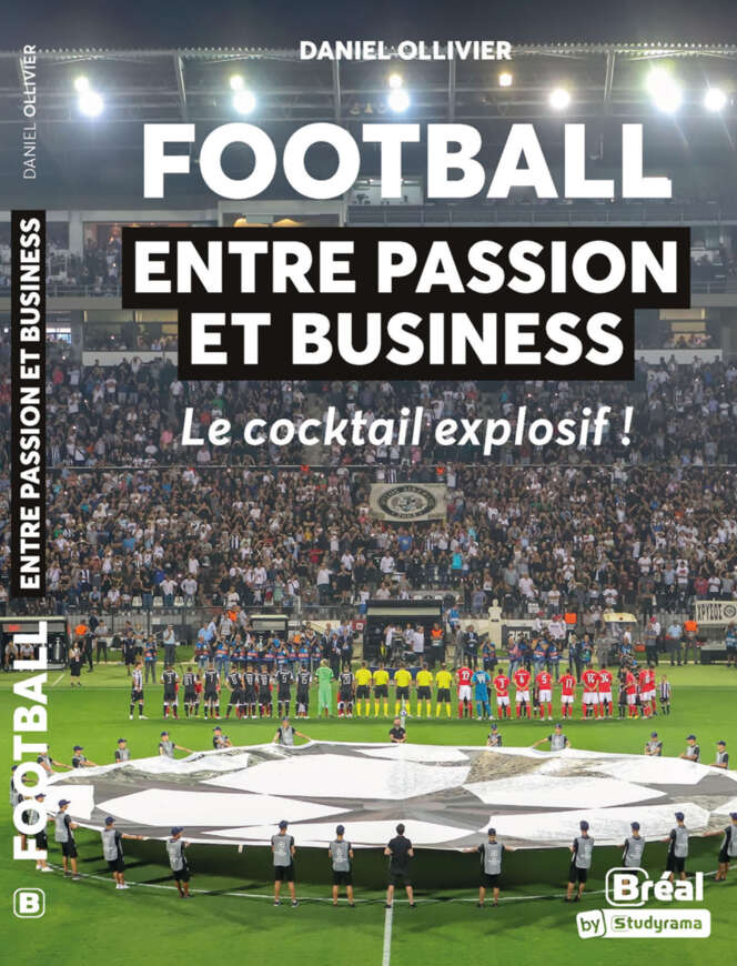 Football : entre passion et business: Le cocktail explosif !